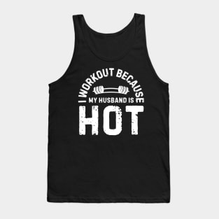 I Workout Because My Husband Is Hot Tank Top